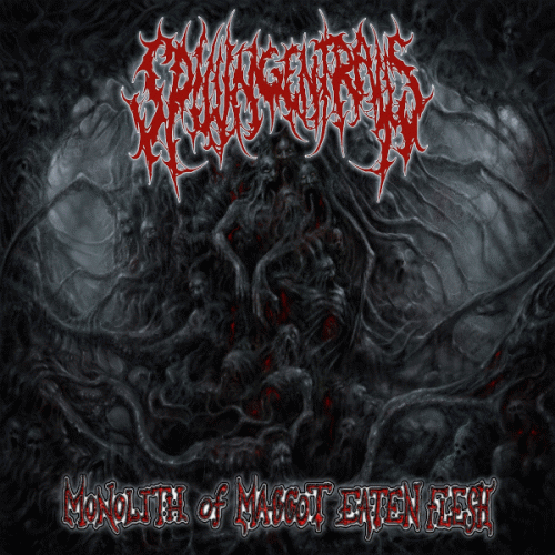 Spilling Entrails : Monolith of Maggot Eaten Flesh